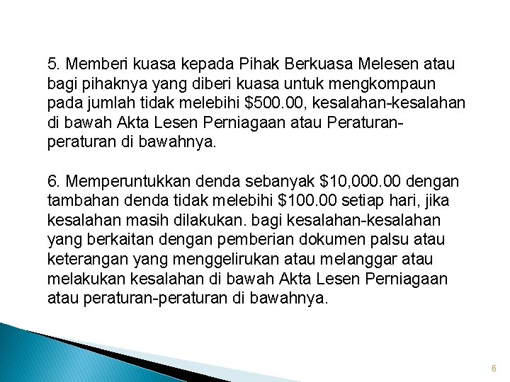 5. Memberi kuasa kepada Pihak Berkuasa Melesen atau bagi pihaknya yang diberi kuasa untuk