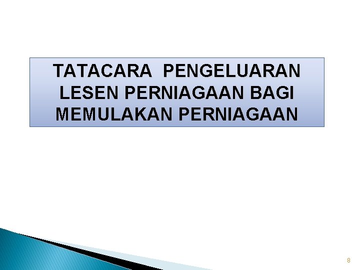 TATACARA PENGELUARAN LESEN PERNIAGAAN BAGI MEMULAKAN PERNIAGAAN 8 