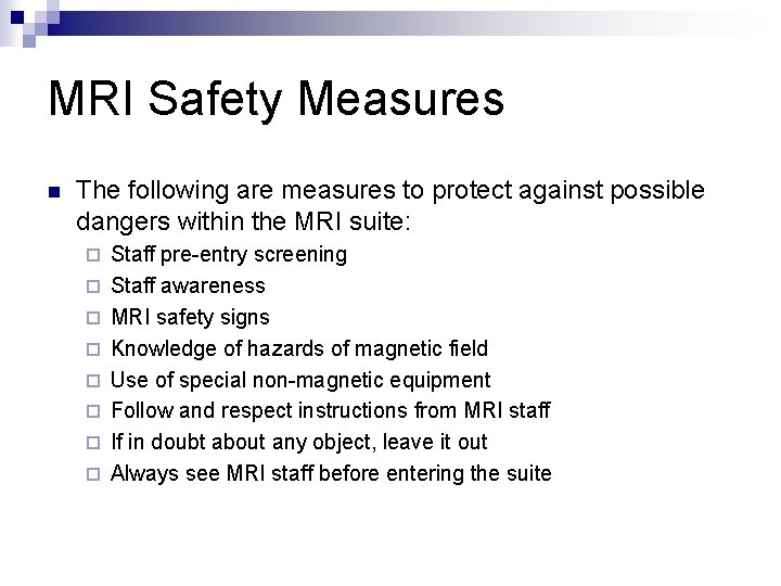 MRI Safety Measures n The following are measures to protect against possible dangers within