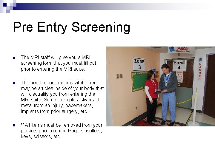 Pre Entry Screening n The MRI staff will give you a MRI screening form