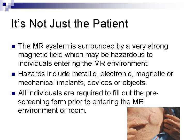 It’s Not Just the Patient n n n The MR system is surrounded by