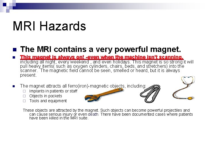 MRI Hazards n The MRI contains a very powerful magnet. n This magnet is