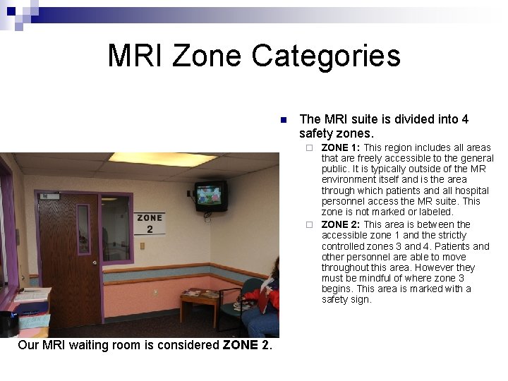 MRI Zone Categories n The MRI suite is divided into 4 safety zones. ZONE