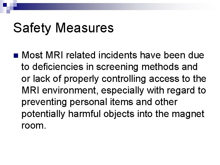 Safety Measures n Most MRI related incidents have been due to deficiencies in screening