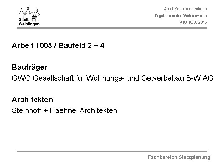 Areal Kreiskrankenhaus Ergebnisse des Wettbewerbs PTU 16. 06. 2015 Arbeit 1003 / Baufeld 2