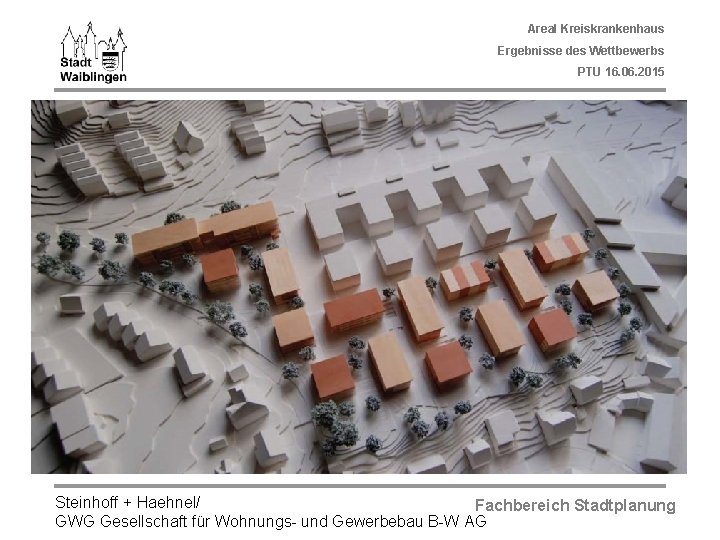 Areal Kreiskrankenhaus Ergebnisse des Wettbewerbs PTU 16. 06. 2015 Steinhoff + Haehnel/ Fachbereich Stadtplanung