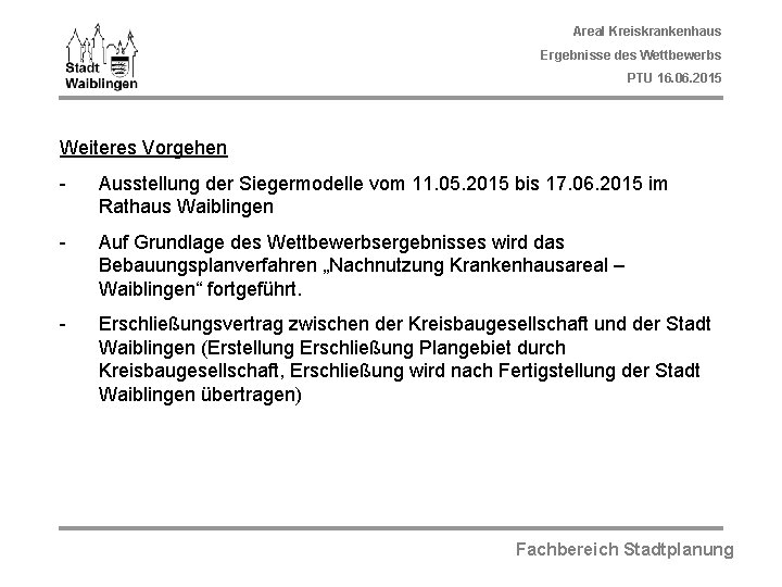 Areal Kreiskrankenhaus Ergebnisse des Wettbewerbs PTU 16. 06. 2015 Weiteres Vorgehen - Ausstellung der
