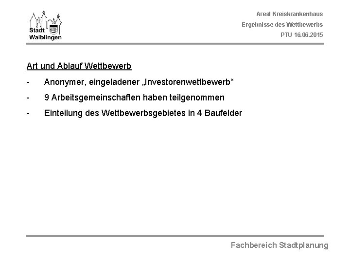 Areal Kreiskrankenhaus Ergebnisse des Wettbewerbs PTU 16. 06. 2015 Art und Ablauf Wettbewerb -