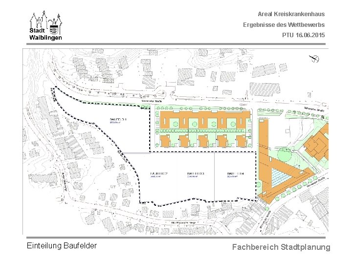 Areal Kreiskrankenhaus Ergebnisse des Wettbewerbs PTU 16. 06. 2015 Einteilung Baufelder Fachbereich Stadtplanung 