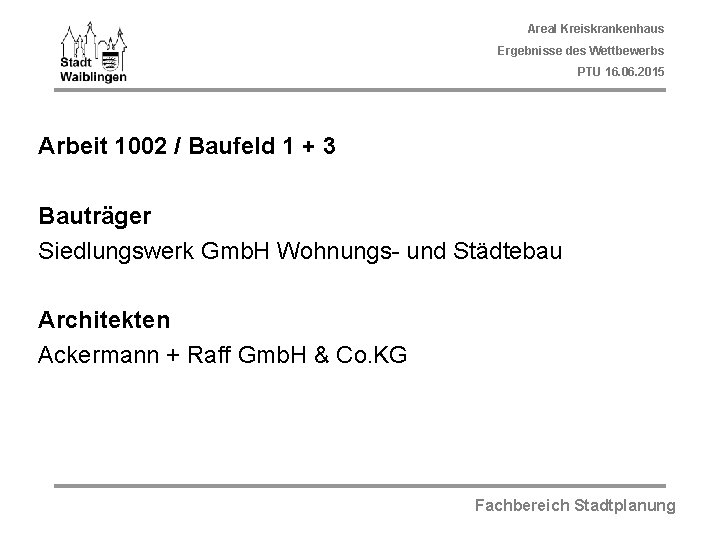 Areal Kreiskrankenhaus Ergebnisse des Wettbewerbs PTU 16. 06. 2015 Arbeit 1002 / Baufeld 1