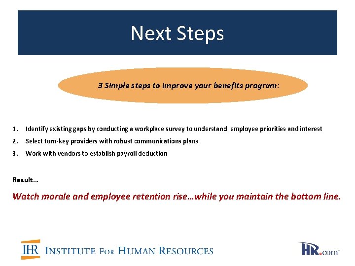 Next Steps 3 Simple steps to improve your benefits program: 1. Identify existing gaps