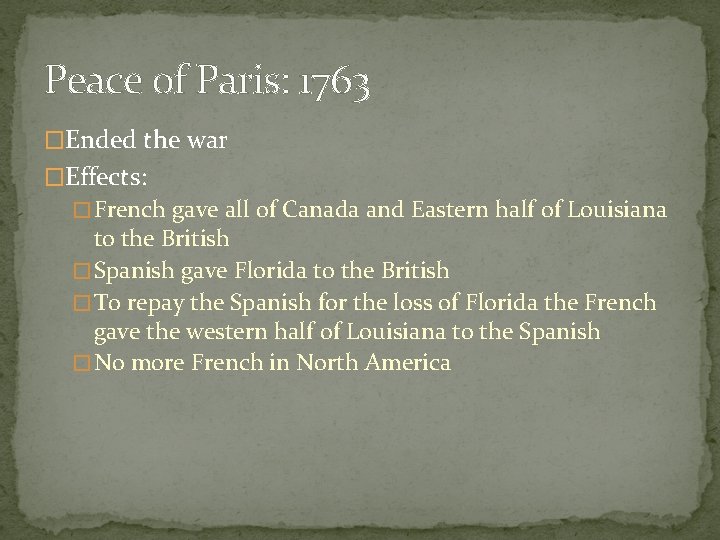 Peace of Paris: 1763 �Ended the war �Effects: � French gave all of Canada