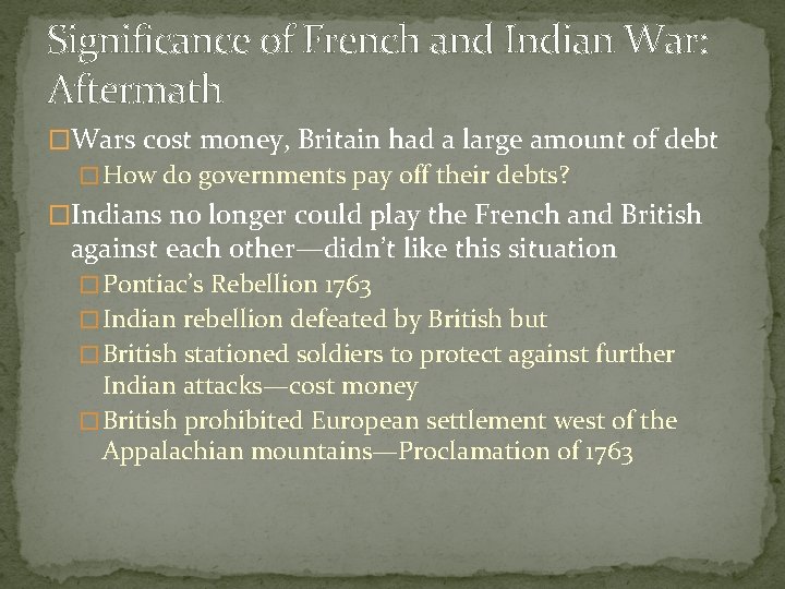 Significance of French and Indian War: Aftermath �Wars cost money, Britain had a large