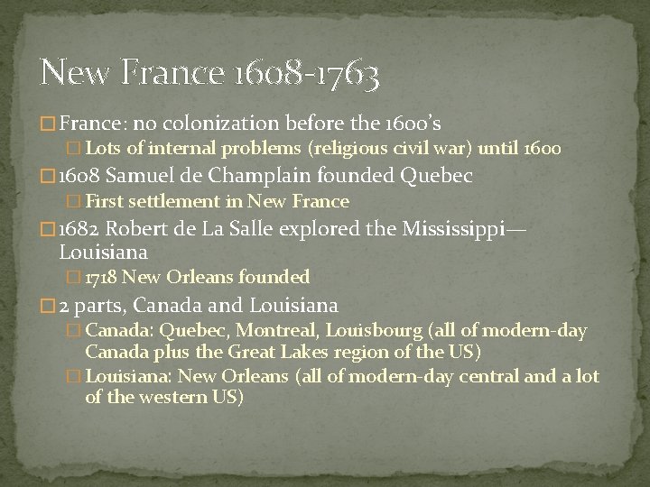 New France 1608 -1763 � France: no colonization before the 1600’s � Lots of