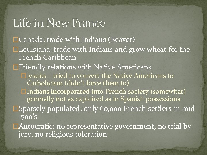 Life in New France �Canada: trade with Indians (Beaver) �Louisiana: trade with Indians and