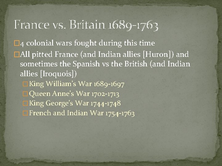 France vs. Britain 1689 -1763 � 4 colonial wars fought during this time �All