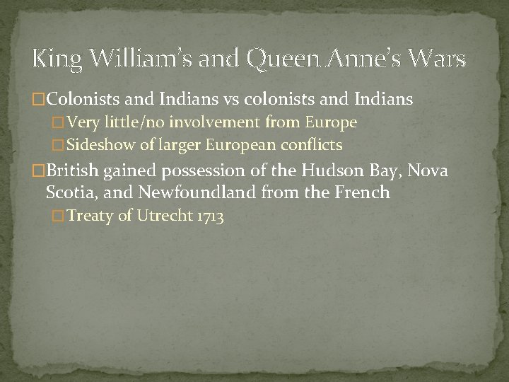 King William’s and Queen Anne’s Wars �Colonists and Indians vs colonists and Indians �