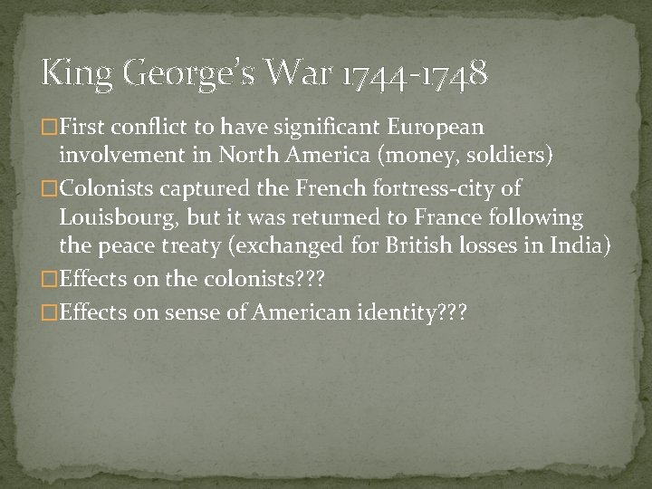 King George’s War 1744 -1748 �First conflict to have significant European involvement in North
