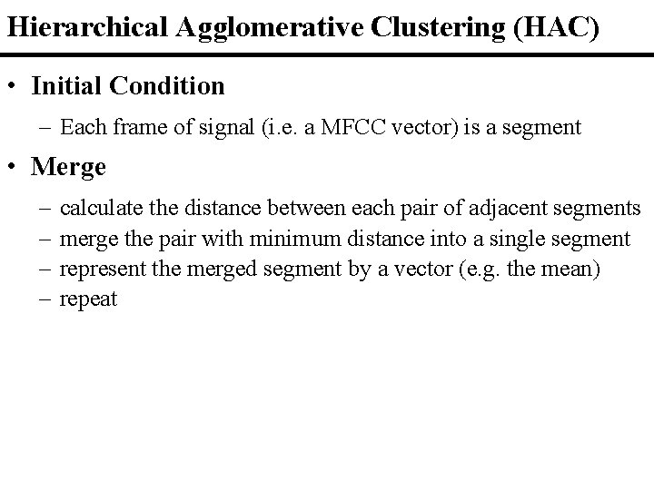 Hierarchical Agglomerative Clustering (HAC) • Initial Condition – Each frame of signal (i. e. Hierarchical Agglomerative Clustering (HAC) • Initial Condition – Each frame of signal (i. e.