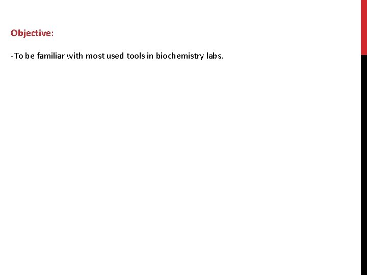 Objective: -To be familiar with most used tools in biochemistry labs. 