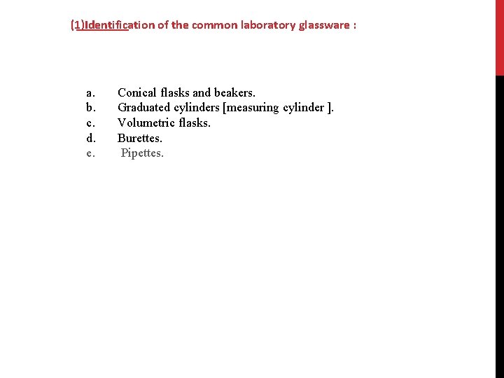 (1)Identification of the common laboratory glassware : a. b. c. d. e. Conical flasks