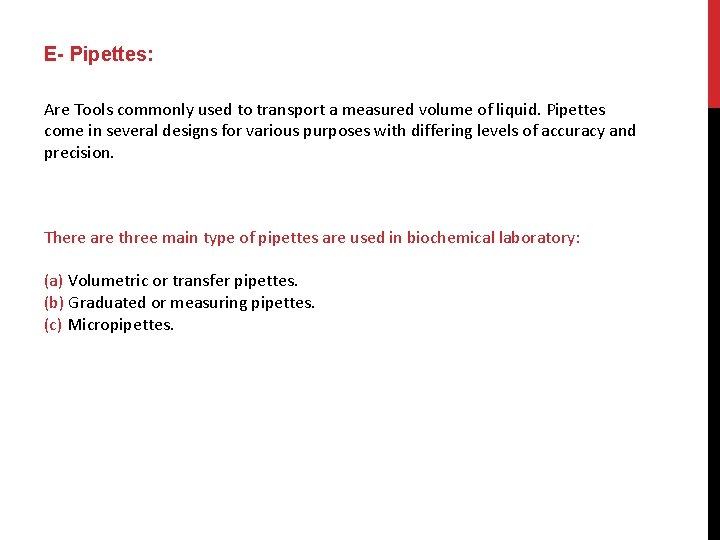 E- Pipettes: Are Tools commonly used to transport a measured volume of liquid. Pipettes