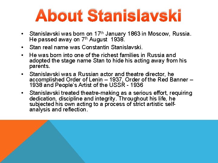 About Stanislavski • • • Stanislavski was born on 17 th January 1863 in