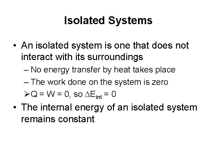 Isolated Systems • An isolated system is one that does not interact with its