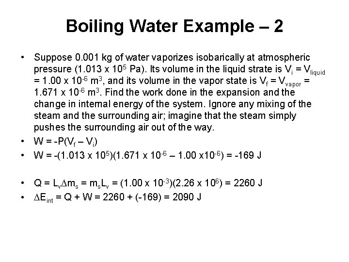 Boiling Water Example – 2 • Suppose 0. 001 kg of water vaporizes isobarically