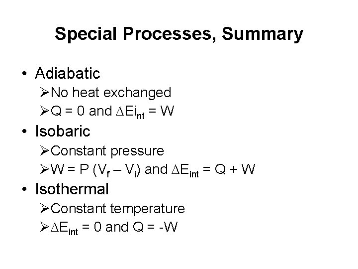 Special Processes, Summary • Adiabatic ØNo heat exchanged ØQ = 0 and DEint =