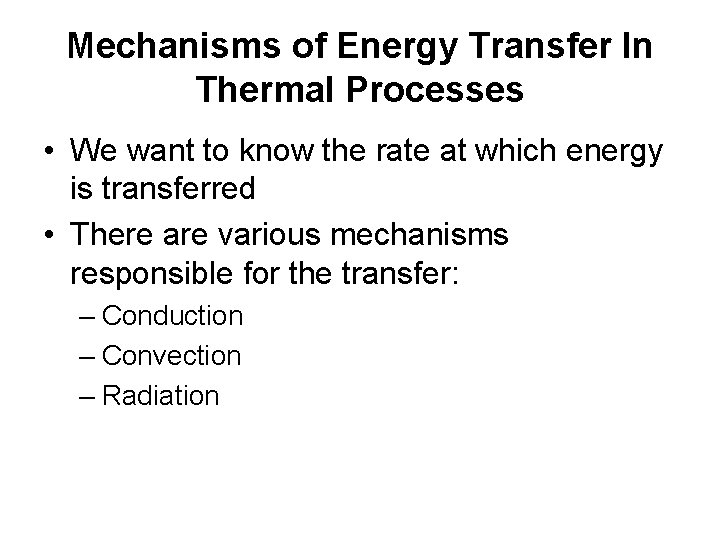 Mechanisms of Energy Transfer In Thermal Processes • We want to know the rate