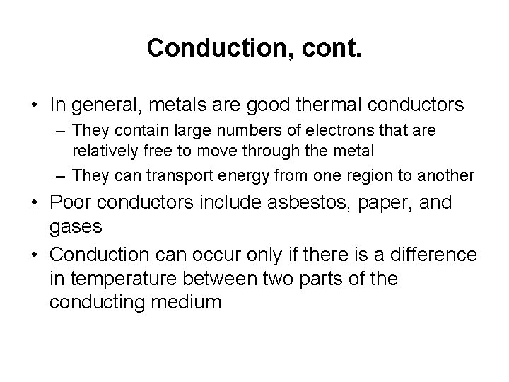 Conduction, cont. • In general, metals are good thermal conductors – They contain large