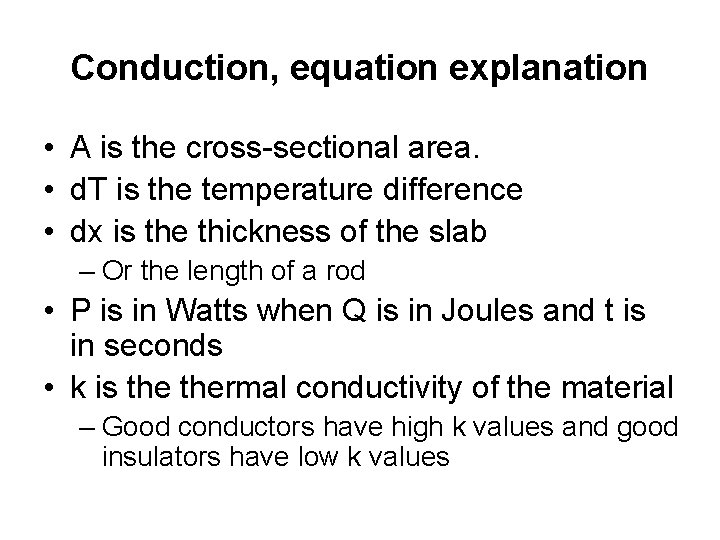 Conduction, equation explanation • A is the cross-sectional area. • d. T is the