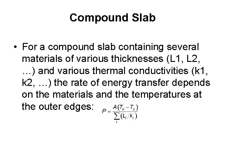 Compound Slab • For a compound slab containing several materials of various thicknesses (L