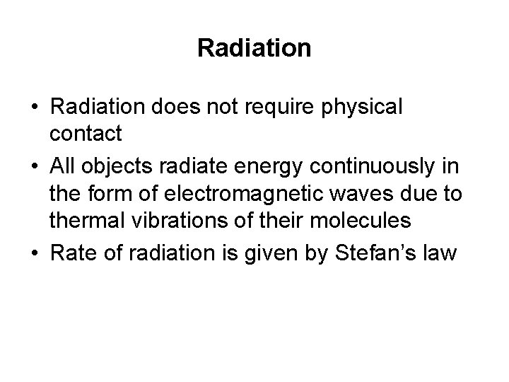 Radiation • Radiation does not require physical contact • All objects radiate energy continuously