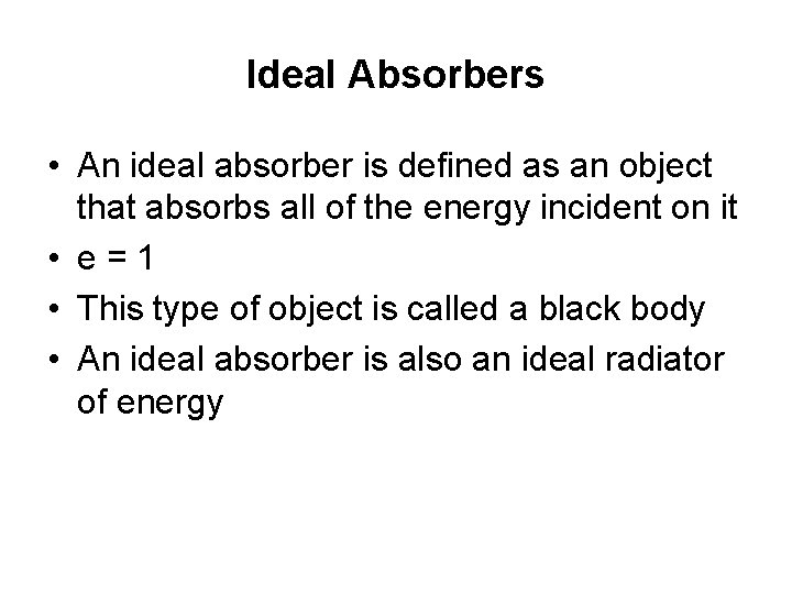 Ideal Absorbers • An ideal absorber is defined as an object that absorbs all