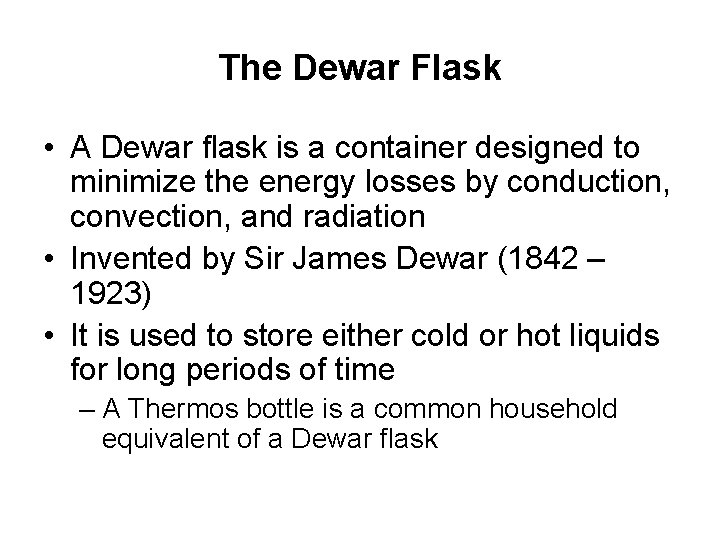 The Dewar Flask • A Dewar flask is a container designed to minimize the