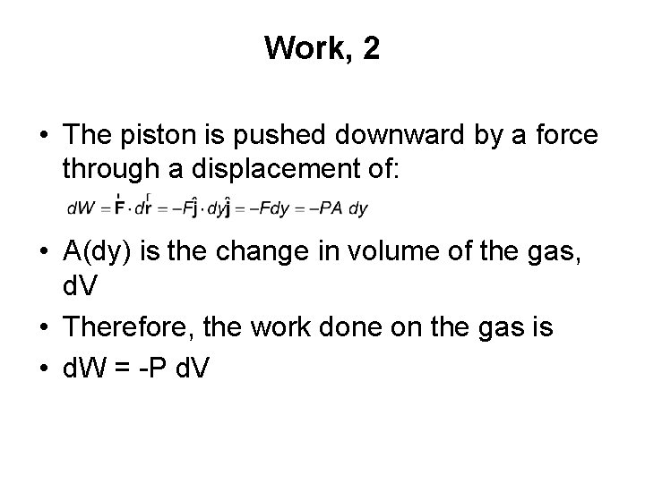Work, 2 • The piston is pushed downward by a force through a displacement
