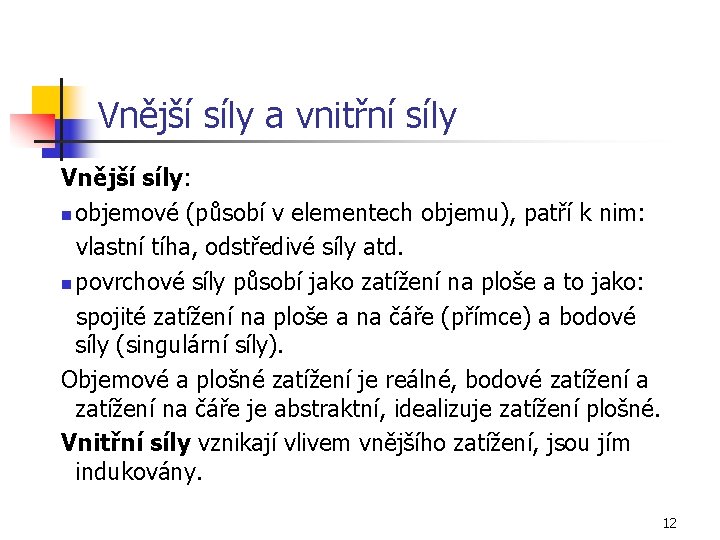 Vnější síly a vnitřní síly Vnější síly: n objemové (působí v elementech objemu), patří