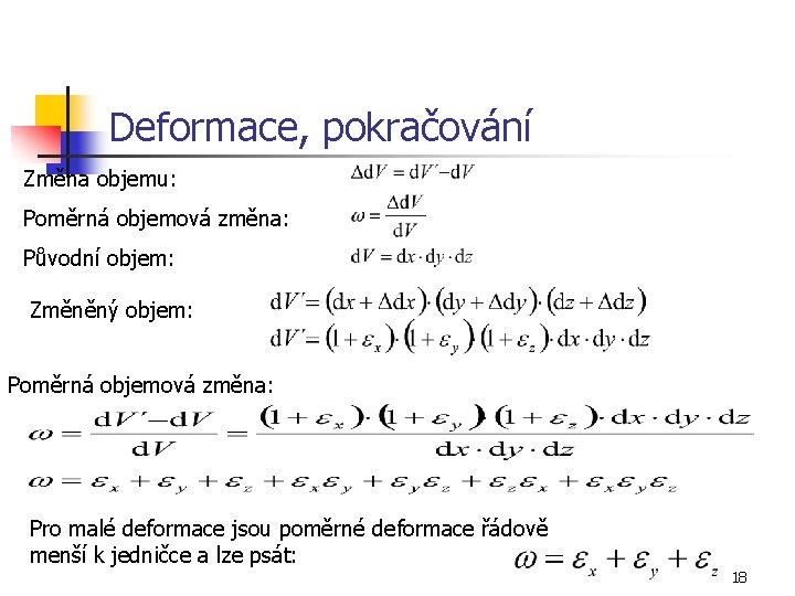 Deformace, pokračování Změna objemu: Poměrná objemová změna: Původní objem: Změněný objem: Poměrná objemová změna: