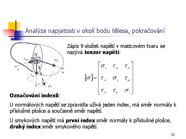 Analýza napjatosti v okolí bodu tělesa, pokračování Zápis 9 složek napětí v maticovém tvaru