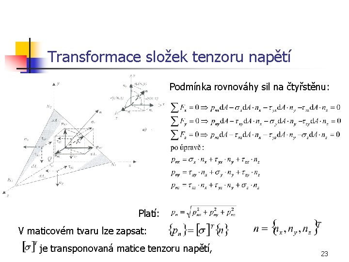 Transformace složek tenzoru napětí Podmínka rovnováhy sil na čtyřstěnu: Platí: V maticovém tvaru lze