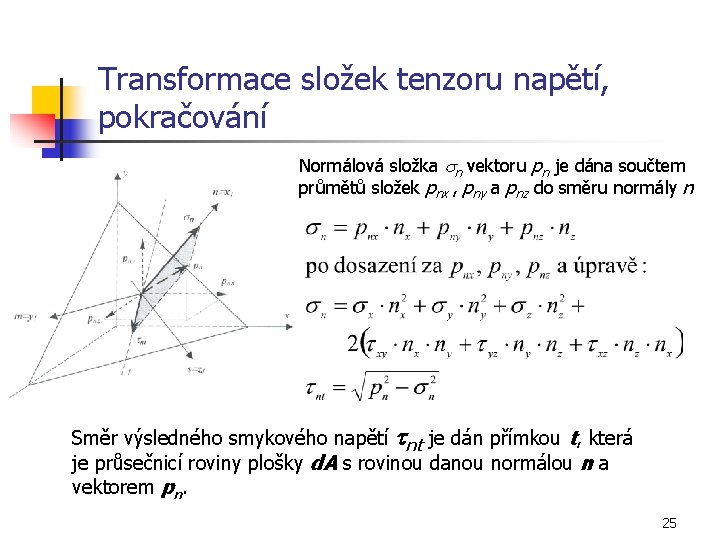 Transformace složek tenzoru napětí, pokračování Normálová složka sn vektoru pn je dána součtem průmětů
