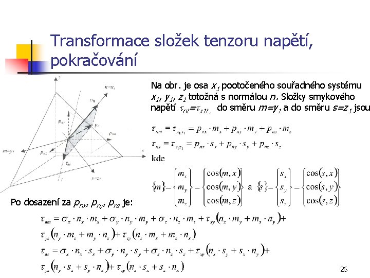 Transformace složek tenzoru napětí, pokračování Na obr. je osa x 1 pootočeného souřadného systému