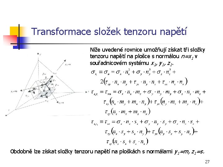 Transformace složek tenzoru napětí Níže uvedené rovnice umožňují získat tři složky tenzoru napětí na