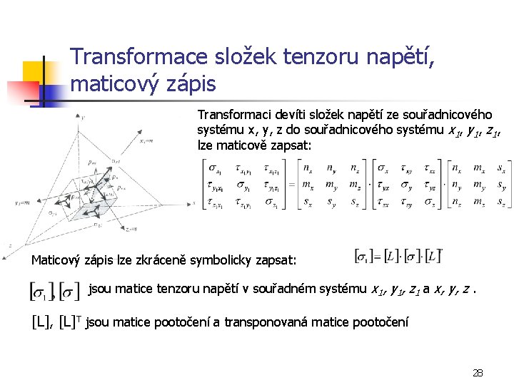 Transformace složek tenzoru napětí, maticový zápis Transformaci devíti složek napětí ze souřadnicového systému x,