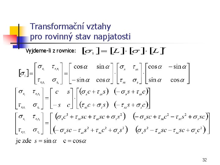 Transformační vztahy pro rovinný stav napjatosti Vyjdeme-li z rovnice: 32 