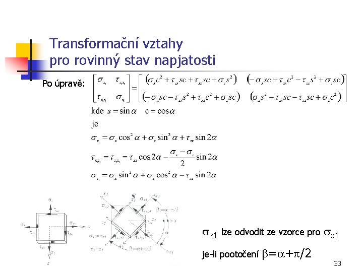 Transformační vztahy pro rovinný stav napjatosti Po úpravě: sz 1 lze odvodit ze vzorce