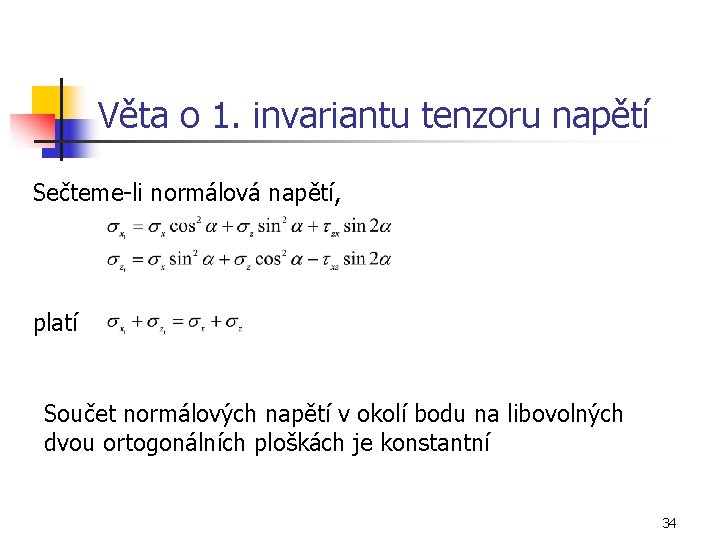 Věta o 1. invariantu tenzoru napětí Sečteme-li normálová napětí, platí Součet normálových napětí v