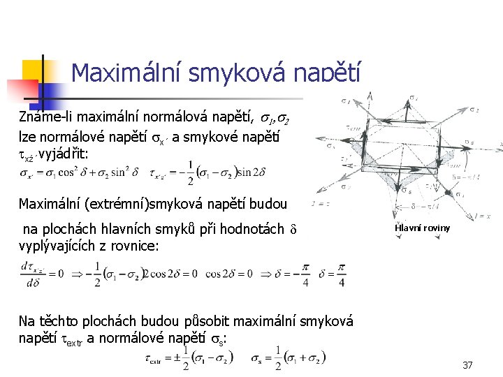 Maximální smyková napětí Známe-li maximální normálová napětí, s 1, s 2 lze normálové napětí